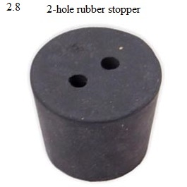 See diagram 2.8: 2-hole rubber stopper