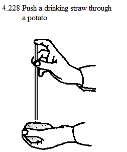 See diagram 4.228: Push a drinking straw through a potato.